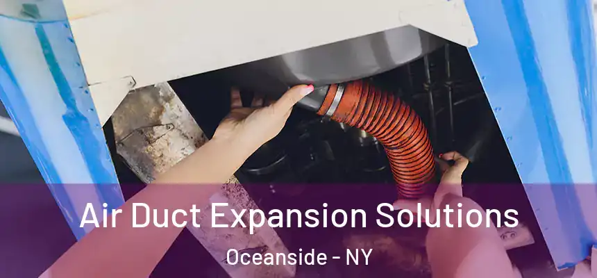 Air Duct Expansion Solutions Oceanside - NY