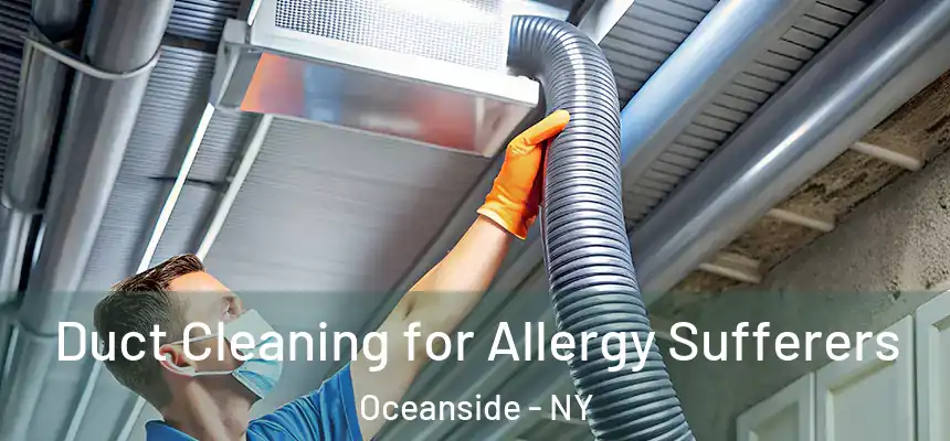  Duct Cleaning for Allergy Sufferers Oceanside - NY