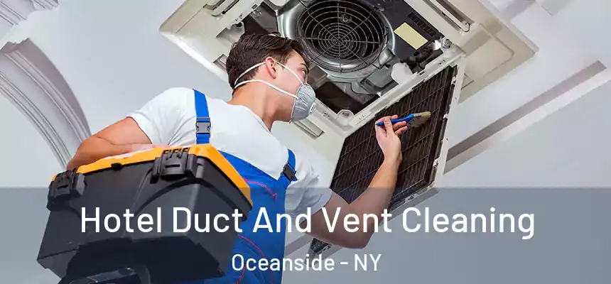  Hotel Duct And Vent Cleaning Oceanside - NY