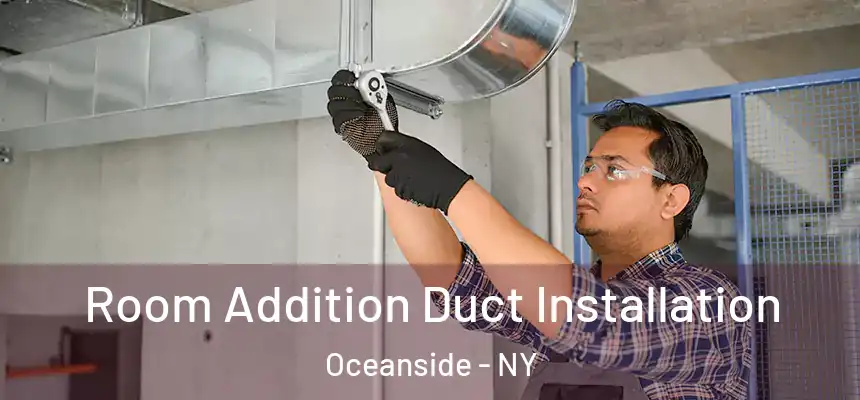  Room Addition Duct Installation Oceanside - NY